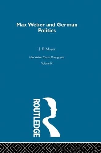 9780415174558: Max Weber & German Poltcs V 4 (Max Weber, Classic Monographs, 4)