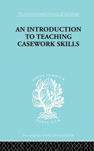 Beispielbild fr A Introduction to Teaching Casework Skills (International Library of Sociology) zum Verkauf von Reuseabook