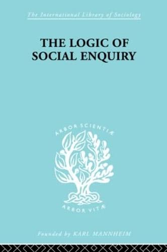 Stock image for The Logic of Social Enquiry (The International Library of Sociology) for sale by RIVERLEE BOOKS