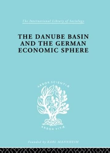 The Danube Basin and the German Economic Sphere (International Library of Sociology) (9780415175241) by Basch, Antonin