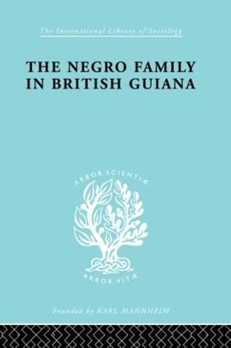 Beispielbild fr The Negro Family in British Guiana: Family Structure and Social Status in the Villages: 66 (International Library of Sociology) zum Verkauf von Reuseabook