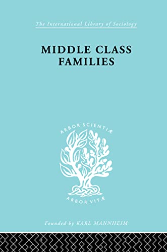 Beispielbild fr Middle Class Families: Social and Geographical Mobility (International Library of Sociology) zum Verkauf von Reuseabook
