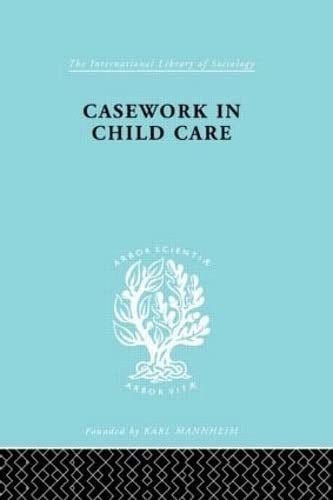 Stock image for 139: Casework in Childcare (International Library of Sociology) for sale by Chiron Media