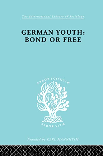 German Youth:Bond or Free Ils 145 (International Library of Sociology) (9780415176675) by Becker, Howard Paul