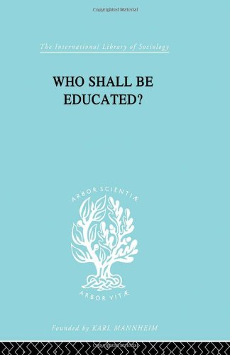 Beispielbild fr Who Shall Be Educated? Ils 241: The Challenge of Unequal Opportunities (International Library of Sociology) zum Verkauf von Reuseabook