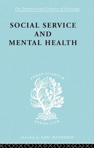 Stock image for 7: Social Service and Mental Health: An Essay on Psychiatric Social Workers (International Library of Sociology) for sale by Chiron Media
