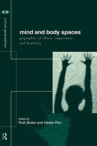 Imagen de archivo de Mind and Body Spaces: Geographies of Illness, Impairment and Disability (Critical Geographies) a la venta por WorldofBooks