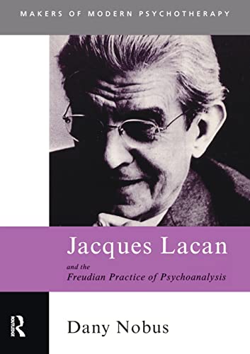 Jacques Lacan and the Freudian Practice of Psychoanalysis (Makers of Modern Psychotherapy) (9780415179621) by Nobus, Dany