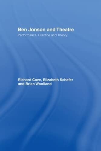 Ben Jonson and Theatre - Richard Allen Cave, Elizabeth Schafer, Brian Woolland