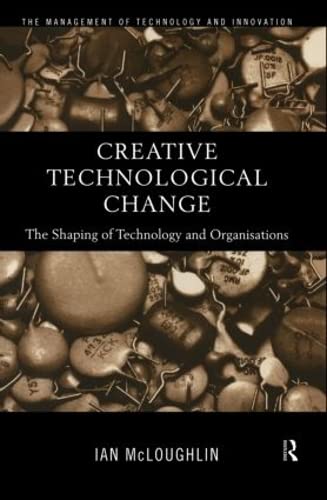 9780415179997: Creative Technological Change: The Shaping of Technology and Organisations (Management of Technology and Innovation)