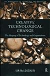 Beispielbild fr Creative Technological Change : The Shaping of Technology and Organisations zum Verkauf von Better World Books Ltd