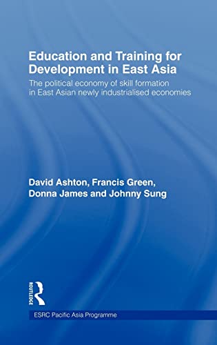 Stock image for Education and Training for Development in East Asia: The Political Economy of Skill Formation in Newly Industrialised Economies: The Political Economy . Industrialized Economies (ESRC Pacific Asia) for sale by Chiron Media