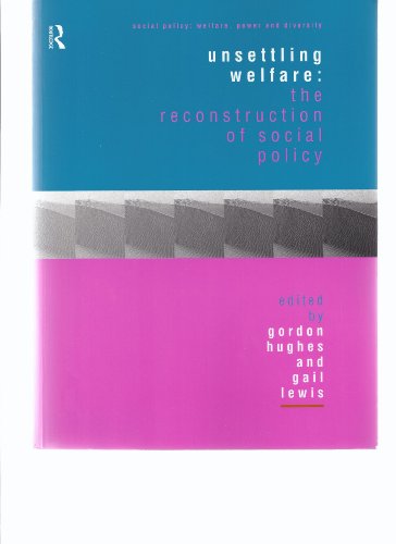 9780415181334: Unsettling Welfare: The Reconstruction of Social Policy (Social Policy: Welfare, Power and Diversity)
