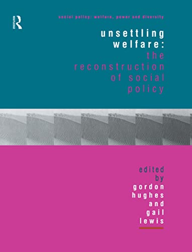 Stock image for Unsettling Welfare: The Reconstruction of Social Policy (Social Policy: Welfare, Power and Diversity) for sale by AwesomeBooks