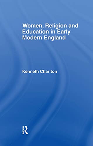 Imagen de archivo de Women, Religion and Education in Early Modern England (Christianity and Society in the Modern World) a la venta por Chiron Media