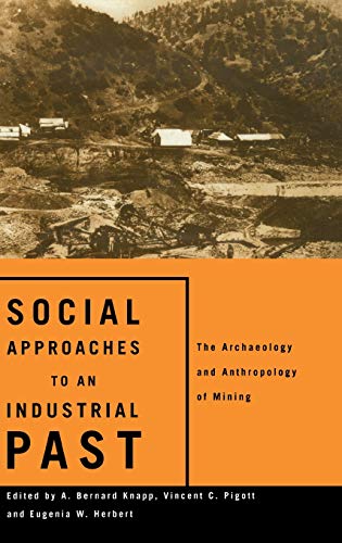 Stock image for Social Approaches to an Industrial Past: The Archaeology and Anthropology of Mining for sale by ThriftBooks-Atlanta