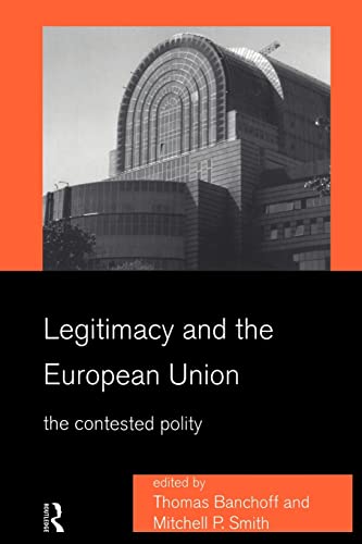 Stock image for Legitimacy and the European Union : The Contested Polity for sale by Blackwell's