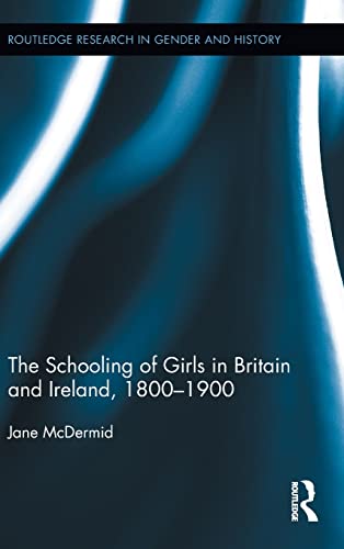 Beispielbild fr The Schooling of Girls in Britain and Ireland, 1800- 1900: The Schooling of Girls in Britain and Ireland 1850-1914 (Routledge Research in Gender and History) zum Verkauf von Chiron Media