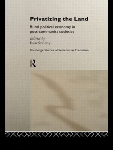 Stock image for Privatizing the Land: Rural Political Economy in Post-Communist and Socialist Societies (Volume 8) for sale by Anybook.com