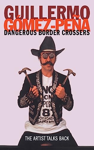 Imagen de archivo de Dangerous Border Crossers: The Artist Talks Back a la venta por Chiron Media