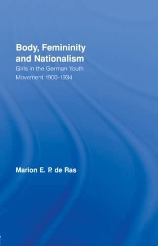 Beispielbild fr Body, Femininity and Nationalism: Girls in the German Youth Movement 19001934 (Routledge Research in Gender and Society) zum Verkauf von Chiron Media