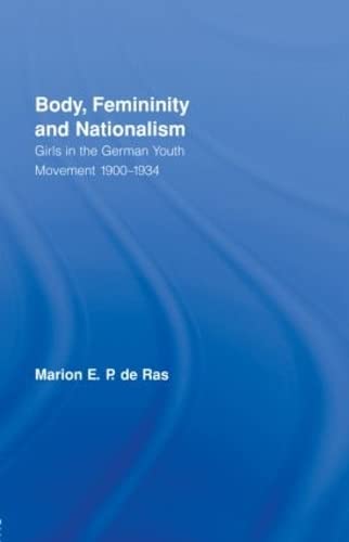 Stock image for Body, Femininity and Nationalism: Girls in the German Youth Movement 19001934 (Routledge Research in Gender and Society) for sale by Chiron Media