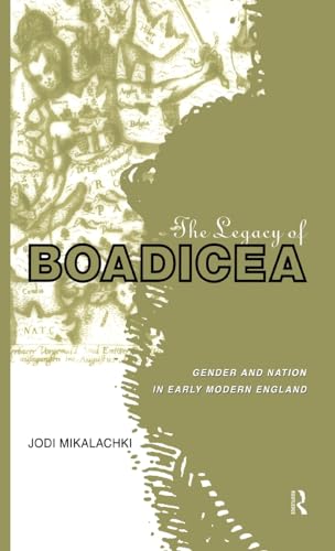 Beispielbild fr The Legacy of Boadicea: Gender and Nation in Early Modern England zum Verkauf von Chiron Media