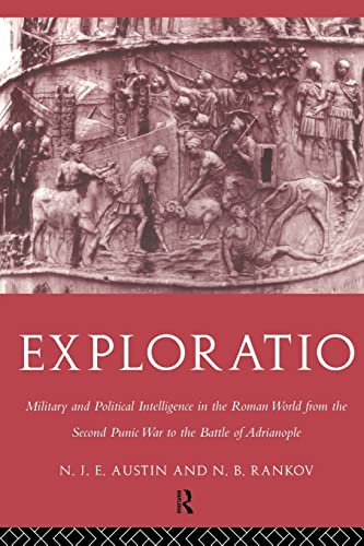 Exploratio. Military & Political Intelligence in the Roman World from the Second Punic War to the Battle of Adrianople. - Rankov, N. B. and N. J. E. Austin
