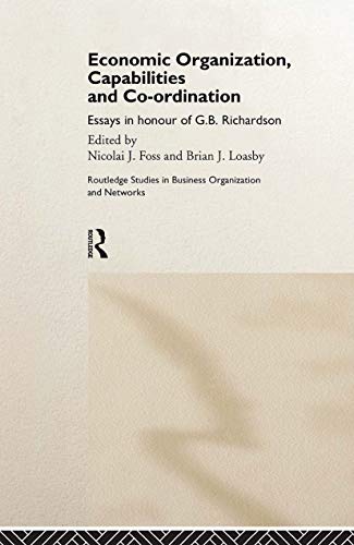 Stock image for Economic Organization, Capabilities and Coordination : Essays in Honour of G.B. Richardson (Routledge Studies in Business Organization and Networks) for sale by PsychoBabel & Skoob Books