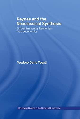 Beispielbild fr Keynes and the Neoclassical Synthesis: Einsteinian versus Newtonian Macroeconomics (Routledge Studies in the History of Economics) zum Verkauf von Chiron Media