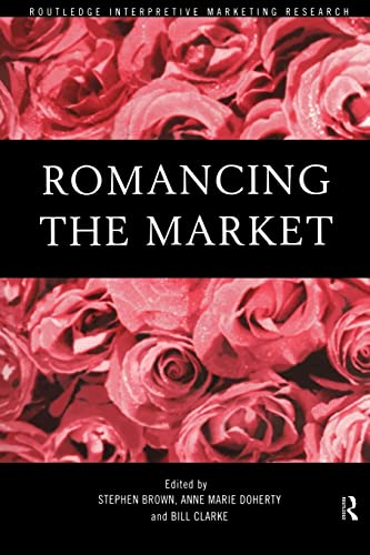 9780415184182: Romancing the Market (Routledge Interpretive Marketing Research)