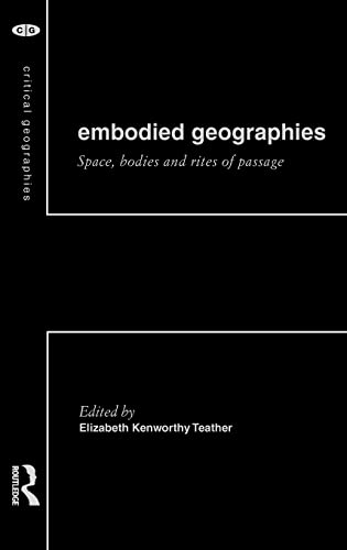 Embodied Geographies: Spaces, Bodies and Rites of Passage