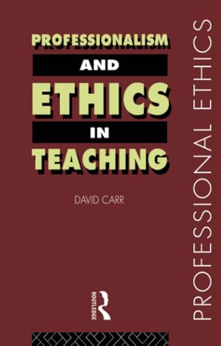 Professionalism and Ethics in Teaching (Professional Ethics) (9780415184601) by Carr, David