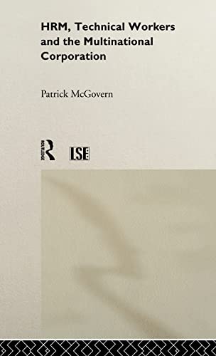 HRM, Technical Workers and the Multinational Corporation (Routledge Advances in Management and Business Studies) (9780415184878) by McGovern, Patrick