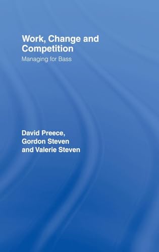 Stock image for Work, Change and Competition: Managing for Bass (Routledge Studies in the Management of Technology and Innovation) for sale by Cambridge Rare Books