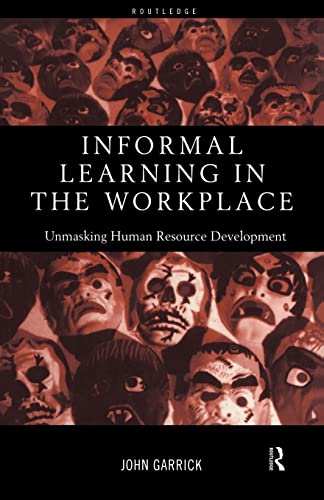 Stock image for Informal Learning in the Workplace : Unmasking Human Resource Development for sale by Better World Books