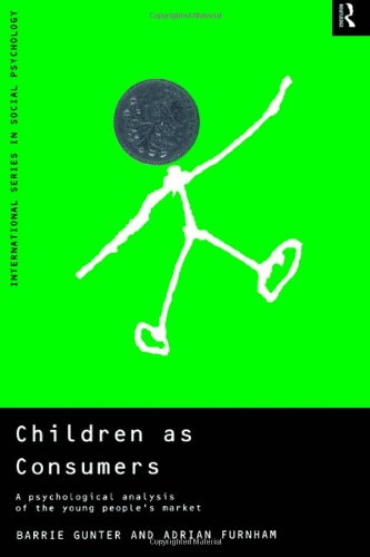 Children as Consumers: A Psychological Analysis of the Young People's Market (International Series in Social Psychology) (9780415185349) by Furnham, Adrian; Gunter, Barrie