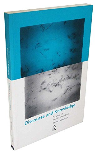 Stock image for Discourse and Knowledge : Defence of a Collectivist Ethics for sale by Blackwell's