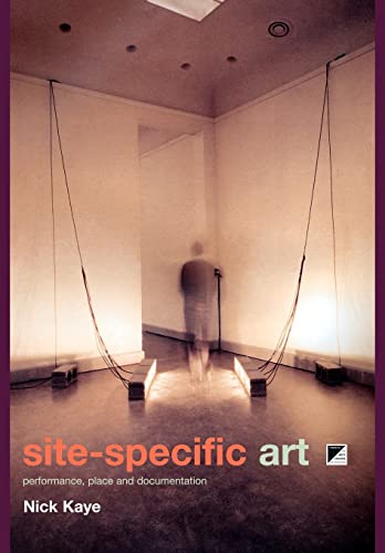 Site-Specific Art: Performance, Place and Documentation (9780415185592) by Kaye, Nick