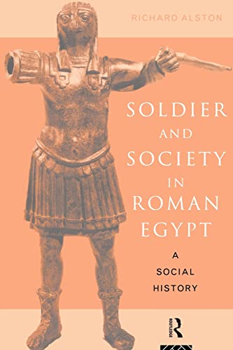 Soldier and Society in Roman Egypt. A Social History.