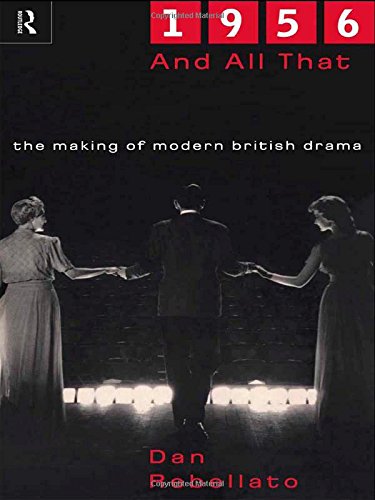 Beispielbild fr 1956 and All That: The Making of Modern British Drama zum Verkauf von 3rd St. Books