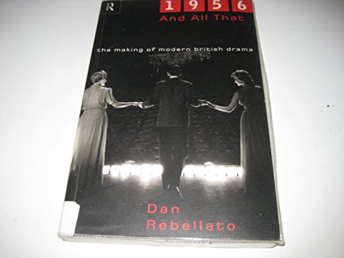 Beispielbild fr 1956 and All That: The Making of Modern British Drama zum Verkauf von WorldofBooks