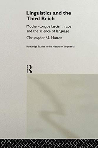Stock image for Linguistics and the Third Reich: Mother-tongue Fascism, Race and the Science of Language (Routledge Studies in the History of Linguistics) for sale by Midtown Scholar Bookstore