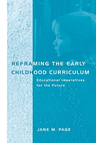 Reframing the Early Childhood Curriculum: Educational Imperatives for the Future