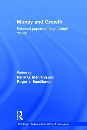 Stock image for Money and Growth: Selected Papers of Allyn Abbott Young: Collected Essays of Allyn Young (Routledge Studies in the History of Economics) for sale by Chiron Media