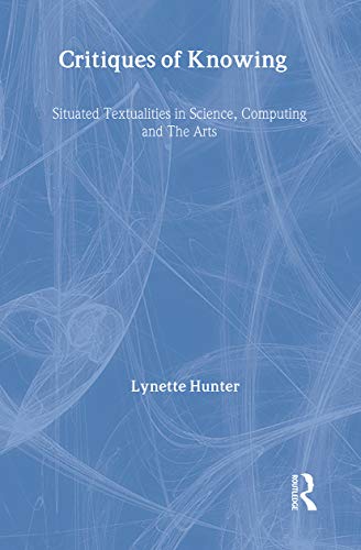 Stock image for Critiques of Knowing: Situated Textualities in Science, Computing and The Arts for sale by JuddSt.Pancras