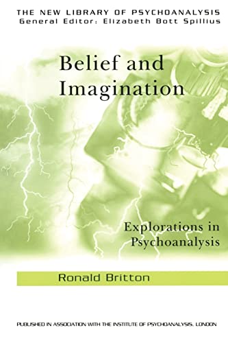 Belief and Imagination: Explorations in Psychoanalysis (The New Library of Psychoanalysis) (9780415194389) by Britton, Ronald