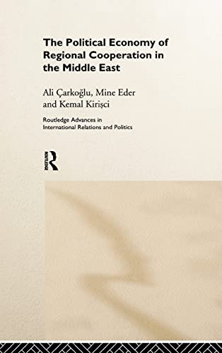 The Political Economy of Regional Cooperation in the Middle East (Routledge Advances in International Relations and Global Politics) (9780415194457) by Carkoglu, Ali; Eder, Mine; Kirisci, Kemal