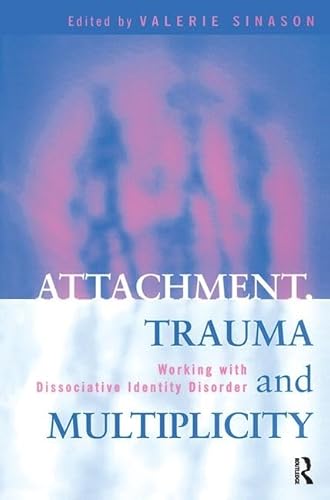 Imagen de archivo de Attachment, Trauma and Multiplicity: Working with Dissociative Identity Disorder a la venta por ThriftBooks-Atlanta