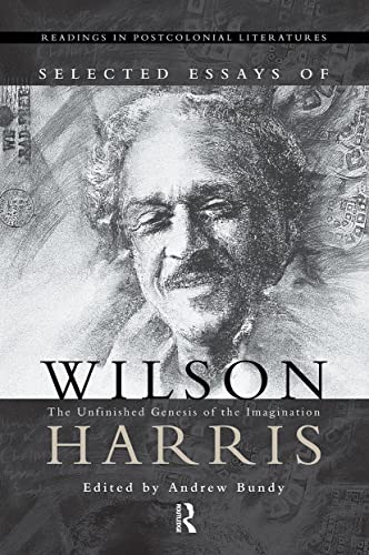 9780415195669: Selected Essays of Wilson Harris: The Unfinished Genesis of the Imagination Expeditions into cross-culturality; into the labyrinth of the family of ... 1 (Readings in Postcolonial Literatures, 1)